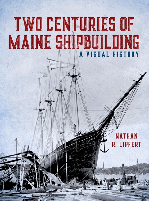 Two Centuries of Maine Shipbuilding -  Nathan Lipfert