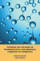 Textbook on the Bases of Pharmaceutical and Medicinal Chemistry of Antibiotics - Naeem Hasan Khan, Nabila Perveen