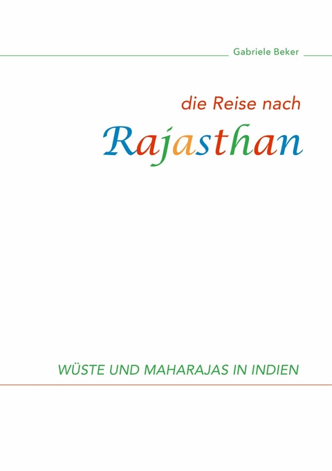 Die Reise nach Rajasthan - Gabriele Beker