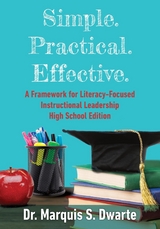 Simple. Practical. Effective. A Framework for Literacy-Based Instructional Leadership High School Edition - Marquis S Dwarte