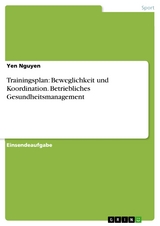 Trainingsplan: Beweglichkeit und Koordination. Betriebliches Gesundheitsmanagement - Yen Nguyen