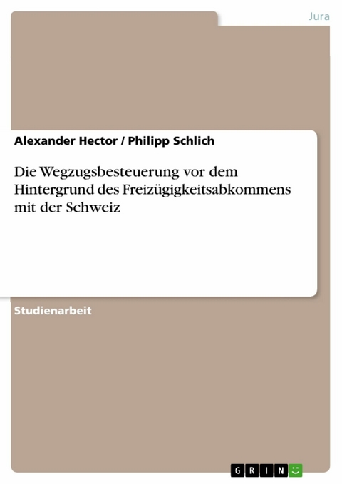 Die Wegzugsbesteuerung vor dem Hintergrund des Freizügigkeitsabkommens mit der Schweiz - Alexander Hector, Philipp Schlich