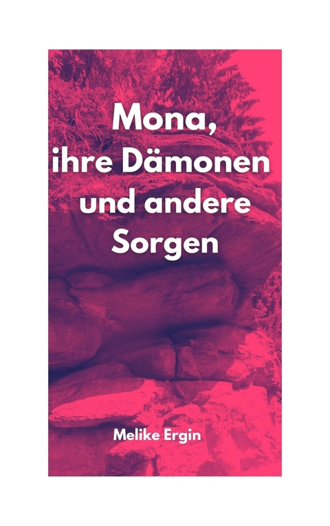 Mona, ihre Dämonen und andere Sorgen -  Melike Ergin