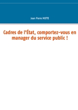 Cadres de l'État, comportez-vous en manager du service public ! - Jean Pierre Motte