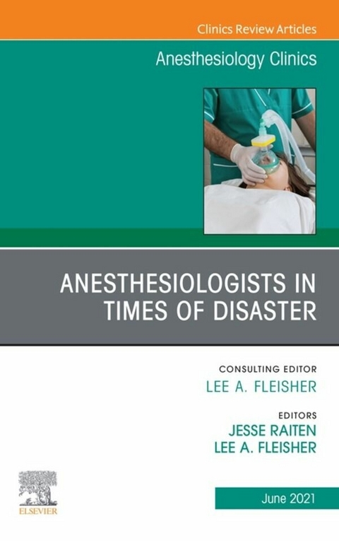 Anesthesiologists in time of disaster, An Issue of Anesthesiology Clinics, E-Book - 