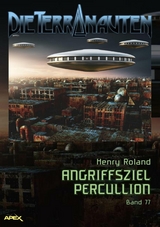 DIE TERRANAUTEN, Band 77: ANGRIFFSZIEL PERCULLION - Henry Roland