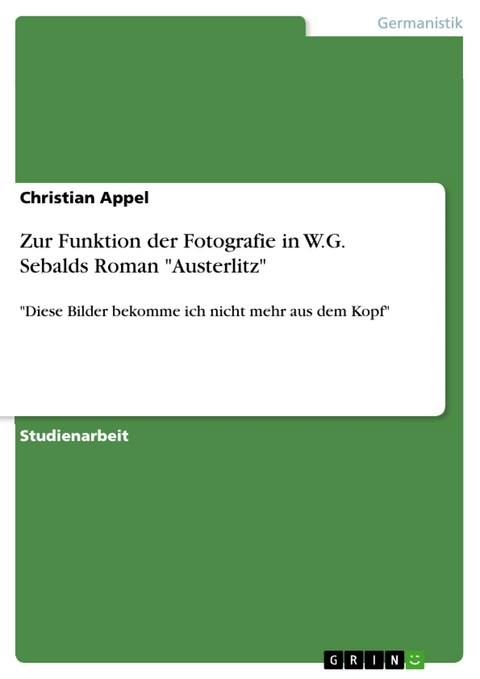 Zur Funktion der Fotografie in W.G. Sebalds Roman "Austerlitz" - Christian Appel