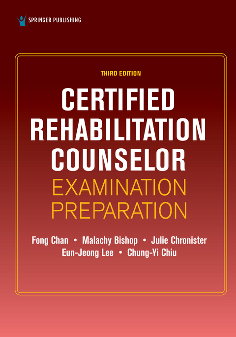 Certified Rehabilitation Counselor Examination Preparation, Third Edition - Fong Chan, Malachy Bishop, Julie Chronister, Eun-Jeong Lee, Chung-Yi Chiu