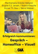 Erfolgreich kommunizieren: Gespräch- Homeo?ce - Visuell -  Marthamaria Drützler-Heilgeist,  Brigitte E.S. Jansen,  Roland Kreische,  Günter Th. Baur,  Bernd Wobser