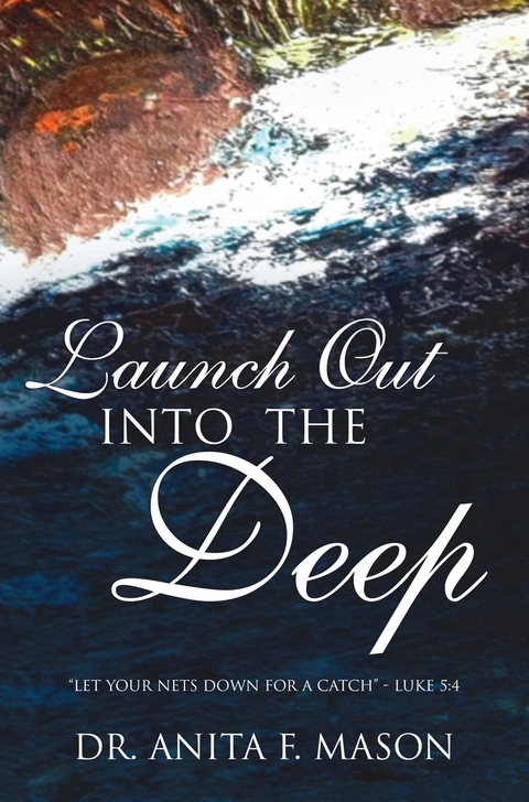 Launch Out Into The Deep -  Dr. Anita F Mason