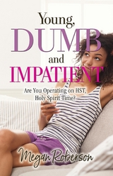 Young, Dumb, and Impatient - Megan Roberson