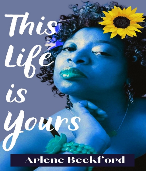 THIS LIFE IS YOURS -  ARLENE BECKFORD