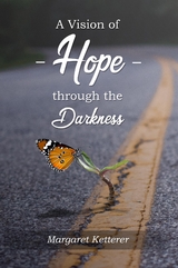 VISION OF HOPE THROUGH THE DARKNESS -  Margaret Ketterer