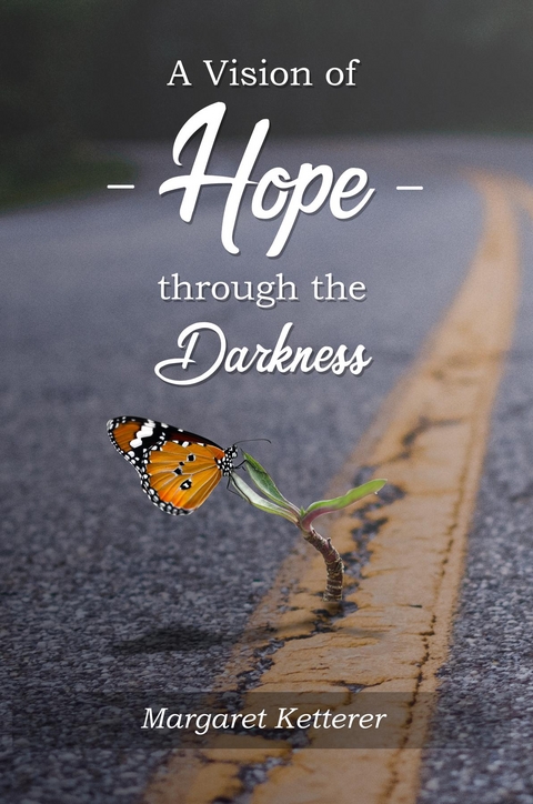 VISION OF HOPE THROUGH THE DARKNESS -  Margaret Ketterer