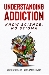 Understanding Addiction - Dr. Charles Smith, Dr. Jason Hunt