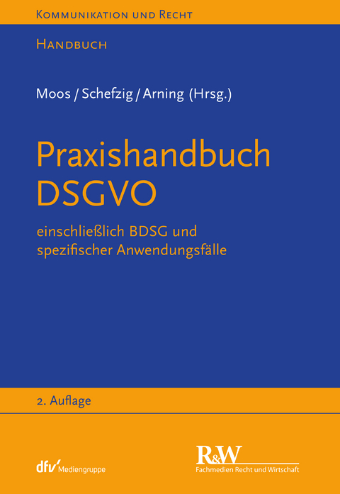 Praxishandbuch DSGVO - Marian Arning, Ulrich Baumgartner, Ingo Braun, Cay Lennart Cornelius, Eva Gardyan-Eisenlohr, Tina Gausling, Stephan Hansen-Oest, Carmen Heinemann, Per Meyerdierks, Flemming Moos, Leif Rohwedder, Tobias Rothkegel, Jens Schefzig, Laurenz Strassemeyer, Anna Zeiter