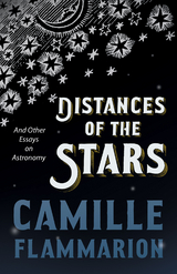 Distances of the Stars - And Other Essays on Astronomy - Camille Flammarion