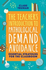 Teacher's Introduction to Pathological Demand Avoidance -  Clare Truman