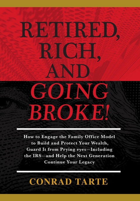 Retired, Rich, And Going Broke! -  Conrad Tarte