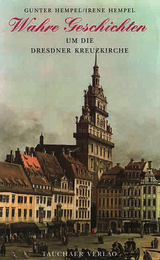 Wahre Geschichten um die Dresdner Kreuzkirche - Gunter Hempel, Irene Hempel