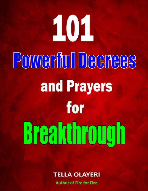 101 Powerful Decrees and Prayers for Breakthrough - Tella Olayeri