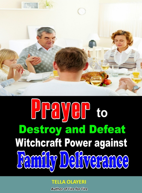 Prayer to Destroy and Defeat Witchcraft Power against Family Deliverance - Tella Olayeri