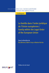 La famille dans l’ordre juridique de l’Union européenne / Family within the Legal Order of the European Union - 