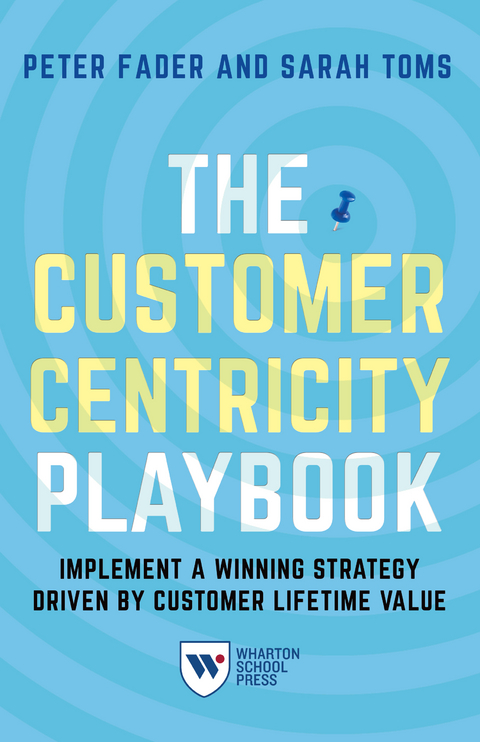 Customer Centricity Playbook -  Peter Fader,  Sarah E. Toms