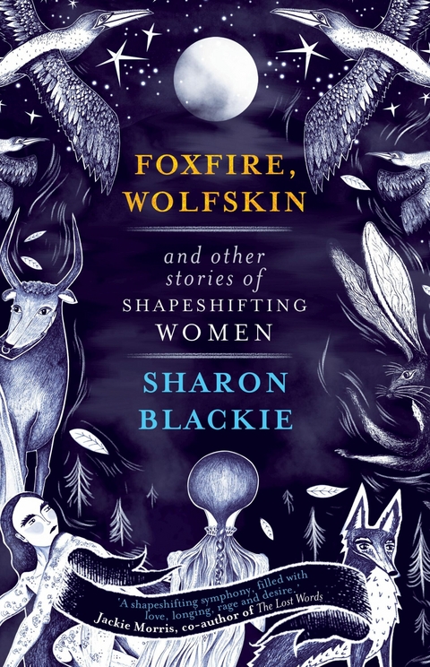 Foxfire, Wolfskin and Other Stories of Shapeshifting Women - Sharon Blackie