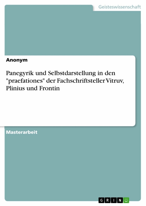 Panegyrik und Selbstdarstellung in den "praefationes" der Fachschriftsteller Vitruv, Plinius und Frontin