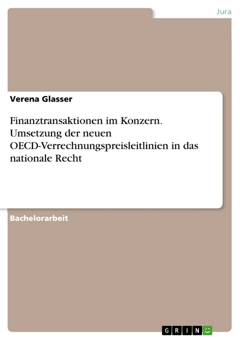 Finanztransaktionen im Konzern. Umsetzung der neuen OECD-Verrechnungspreisleitlinien in das nationale Recht - Verena Glasser