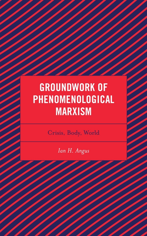 Groundwork of Phenomenological Marxism -  Ian H. Angus