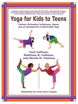 Yoga for Kids to Teens - Yael Calhoun, Matthew R. Calhoun, Nicole M. Hamory