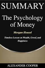 Summary of The Psychology of Money - Alexander Cooper