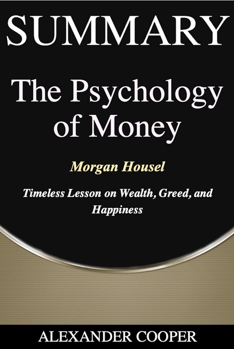 Summary of The Psychology of Money - Alexander Cooper