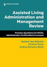 Assisted Living Administration and Management Review - Darlene Yee-Melichar, Cristina Flores, Andrea Renwanz Boyle