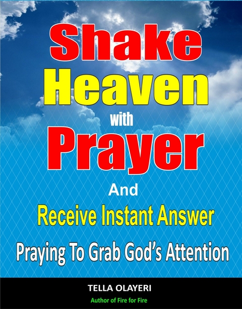 Shake Heaven With Prayer And Receive Instant Answer -  Tella Olayeri