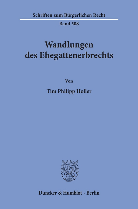 Wandlungen des Ehegattenerbrechts. -  Tim Philipp Holler