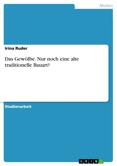 Das Gewölbe. Nur noch eine alte traditionelle Bauart? - Irina Ruder