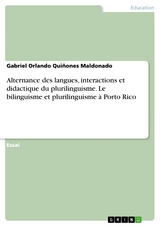 Alternance des langues, interactions et didactique du plurilinguisme. Le bilinguisme et plurilinguisme à Porto Rico - Gabriel Orlando Quiñones Maldonado