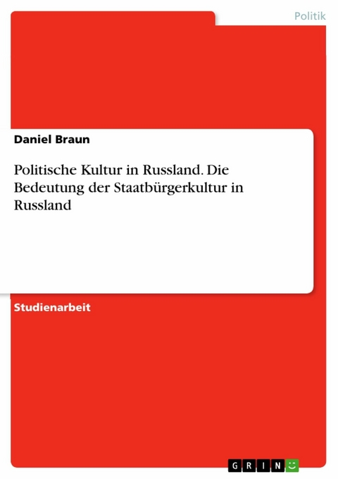 Politische Kultur in Russland. Die Bedeutung der Staatbürgerkultur in Russland - Daniel Braun