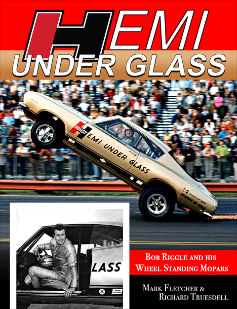 Hemi Under Glass: Bob Riggle and His Wheel-Standing Mopars - Rich Truesdell,  MARK