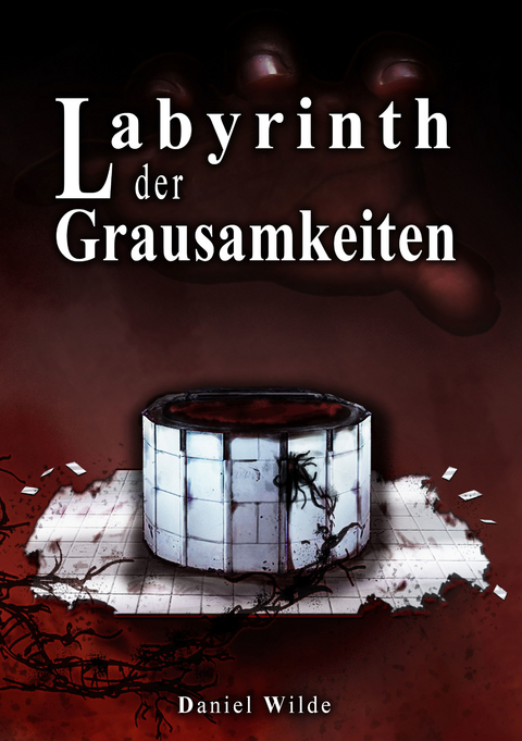 Labyrinth der Grausamkeiten - Daniel Wilde