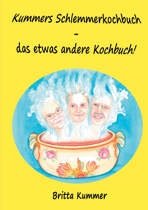 Kummers Schlemmerkochbuch - das etwas andere Kochbuch! - Britta Kummer