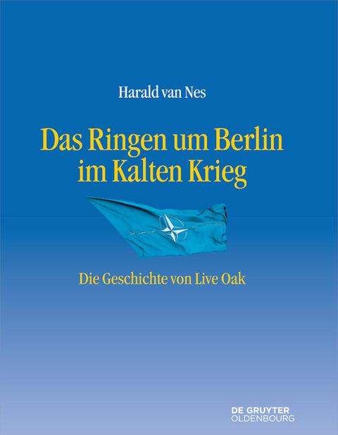 Das Ringen um Berlin im Kalten Krieg - Harald van Nes