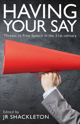 Having Your Say: Threats to Free Speech in the 21st Century -  Philip Booth,  J. R. Shackleton,  Nick Cowen,  Stephen Davies,  Claire Fox,  Dennis Hayes,  Victoria Hewson,  Leo Kearse,  JACOB MCHANGAMA,  David S. Oderberg