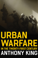 Urban Warfare in the Twenty-First Century - Anthony King