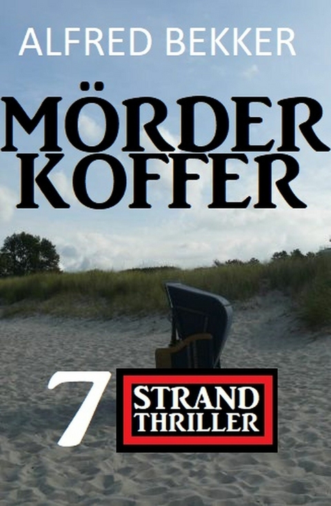 Mörderkoffer: 7 Strand Krimis -  Alfred Bekker