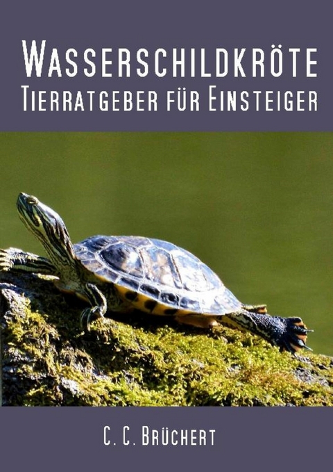 Tierratgeber für Einsteiger - Wasserschildkröten - C. C. Brüchert