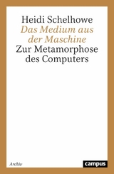 Das Medium aus der Maschine -  Heidi Schelhowe